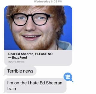 Text on an iPhone sharing the linked article from BuzzFeed and that say “Terrible news” and “I’m on the I hate Ed Sheeran train”